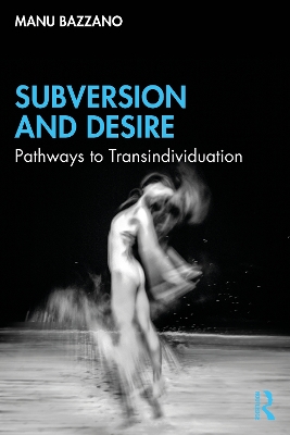 Subversion and Desire: Pathways to Transindividuation by Manu Bazzano