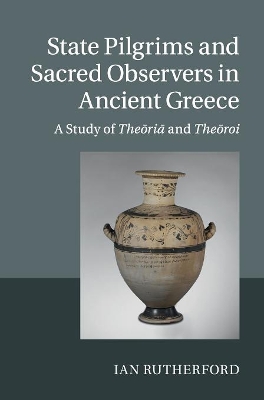 State Pilgrims and Sacred Observers in Ancient Greece by Ian Rutherford
