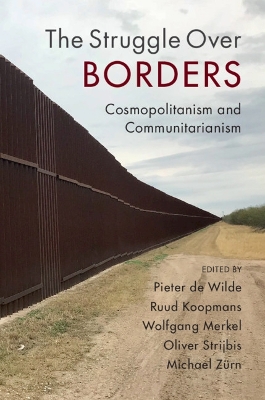 The Struggle Over Borders: Cosmopolitanism and Communitarianism by Pieter de Wilde