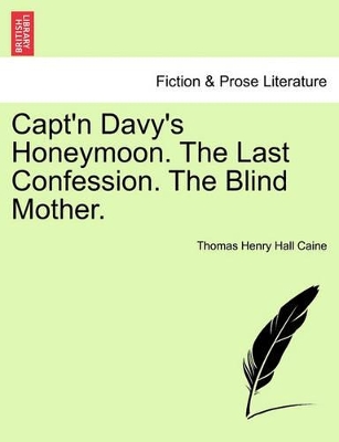 Capt'n Davy's Honeymoon. the Last Confession. the Blind Mother. by Hall Caine