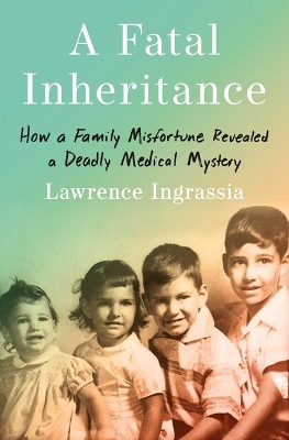 A Fatal Inheritance: How a Family Misfortune Revealed a Deadly Medical Mystery book