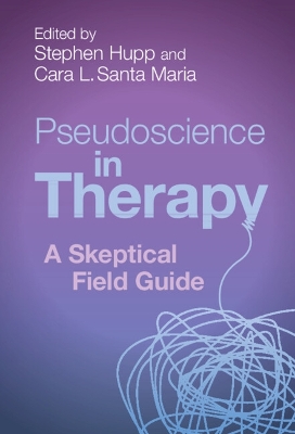 Pseudoscience in Therapy: A Skeptical Field Guide by Stephen Hupp