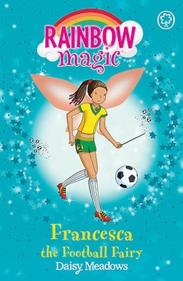 Rainbow Magic: Francesca the Football Fairy: The Sporty Fairies Book 2 by Daisy Meadows