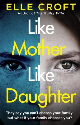 Like Mother, Like Daughter: A gripping and twisty psychological thriller exploring who your family really are by Elle Croft