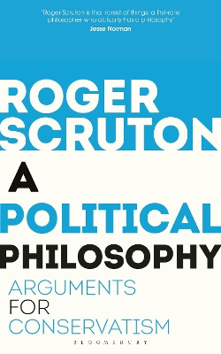 A Political Philosophy: Arguments for Conservatism by Sir Roger Scruton