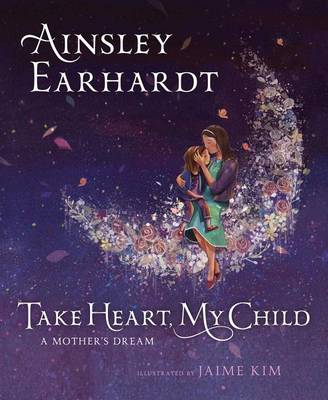 Take Heart, My Child by Ainsley Earhardt