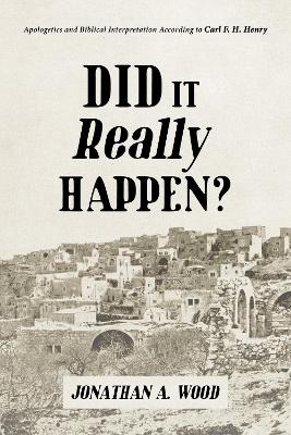 Did it Really Happen? by Jonathan A Wood