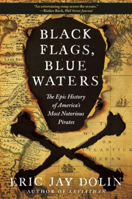 Black Flags, Blue Waters: The Epic History of America's Most Notorious Pirates book