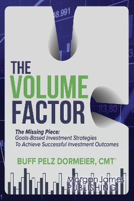 The Volume Factor: Tactical Goal Based Investment Strategies for Financial Advisors, Endowments, and Instituational Investors book