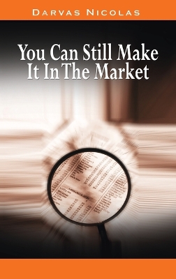 You Can Still Make It In The Market by Nicolas Darvas (the author of How I Made $2,000,000 In The Stock Market) book