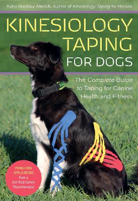 Kinesiology Taping for Dogs: The Complete Guide to Taping for Canine Health and Fitness book