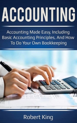 Accounting: Accounting made easy, including basic accounting principles, and how to do your own bookkeeping! book