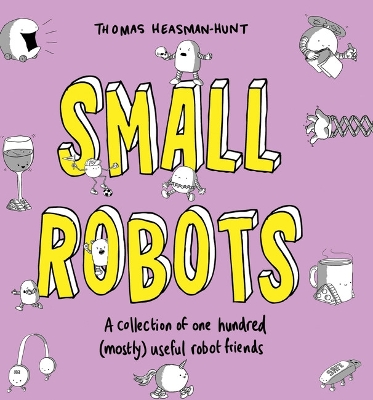 Small Robots: A collection of one hundred (mostly) useful robot friends book