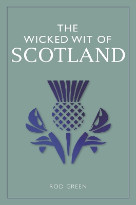 The Wicked Wit of Scotland by Rod Green