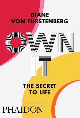 Own It: The Secret to Life by Diane von Furstenberg