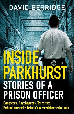 Inside Parkhurst: Stories of a Prison Officer by David Berridge