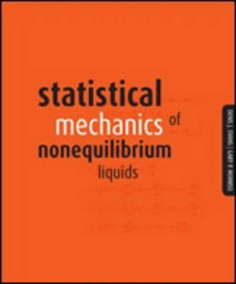 Statistical Mechanics of Nonequilibrium Liquids by Denis J. Evans