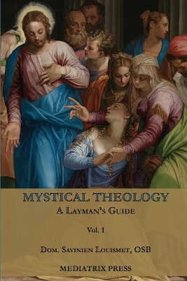 Mystical Theology: A Layman's Guide; vol. 1 book