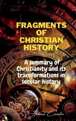 Fragments of Christian history: A summary of Christianity and its transformations in secular history book