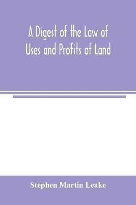 A digest of the law of uses and profits of land book