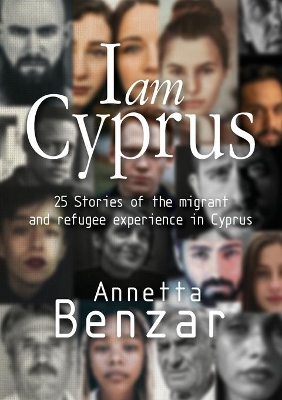 I am Cyprus: 25 Stories of the migrant and refugee experience in Cyprus book