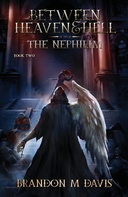 Between Heaven & Hell: The Nephilim by Brandon M Davis