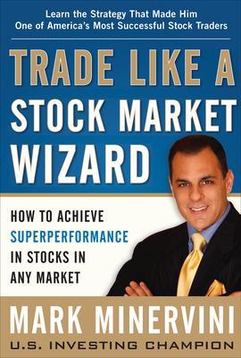 Trade Like a Stock Market Wizard: How to Achieve Super Performance in Stocks in Any Market book