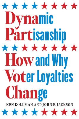 Dynamic Partisanship: How and Why Voter Loyalties Change by Ken Kollman