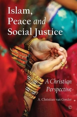 Islam, Peace and Social Justice: A Christian Perspective by A. Christian Van Gorder