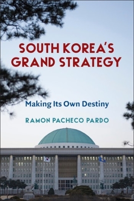 South Korea's Grand Strategy: Making Its Own Destiny book