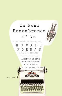 In Fond Remembrance of Me: A Memoir of Myth and Uncommon Friendship in the Arctic book