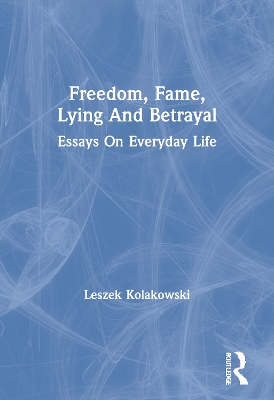 Freedom, Fame, Lying And Betrayal: Essays On Everyday Life book