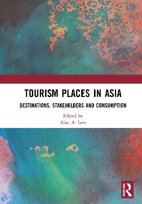 Tourism Places in Asia: Destinations, Stakeholders and Consumption book