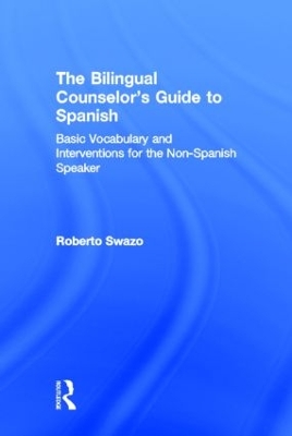 The Bilingual Counselor's Guide to Spanish by Roberto Swazo