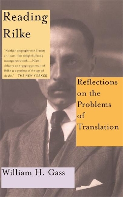 Reading Rilke Reflections On The Problems Of Translations by William H. Gass