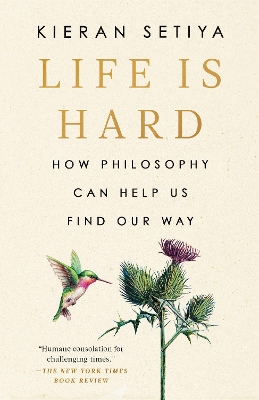 Life Is Hard: How Philosophy Can Help Us Find Our Way by Kieran Setiya