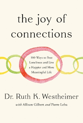 The Joy of Connections: 100 Ways to Beat Loneliness and Live a Happier and More Meaningful Life book