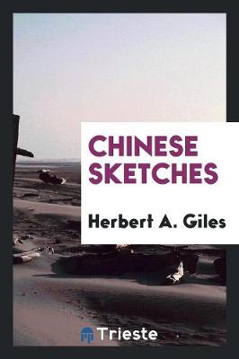 Chinese Sketches by Herbert A Giles
