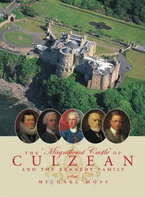 The Magnificent Castle of Culzean and the Kennedy Family by Michael Moss