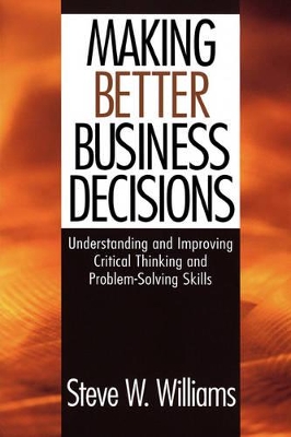 Making Better Business Decisions by Steve W. Williams