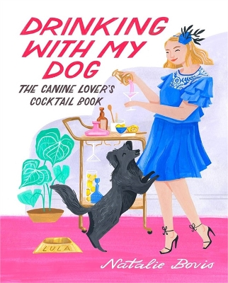 Drinking with My Dog: The Canine Lover's Cocktail Book book