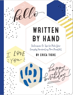 Written by Hand: Techniques and Tips to Make Your Everyday Handwriting More Beautiful book