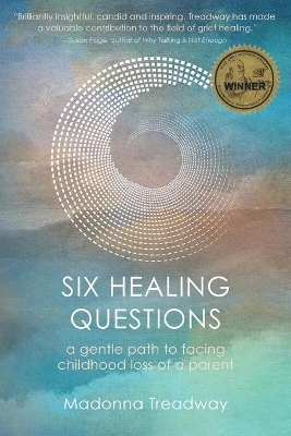 Six Healing Questions: A Gentle Path to Facing Childhood Loss of a Parent book