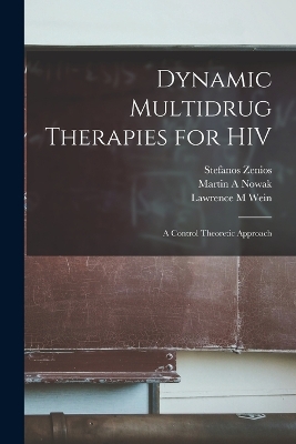 Dynamic Multidrug Therapies for HIV: A Control Theoretic Approach by Lawrence M Wein