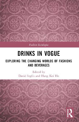 Drinks in Vogue: Exploring the Changing Worlds of Fashions and Beverages book