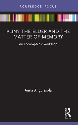 Pliny the Elder and the Matter of Memory: An Encyclopaedic Workshop by Anna Anguissola