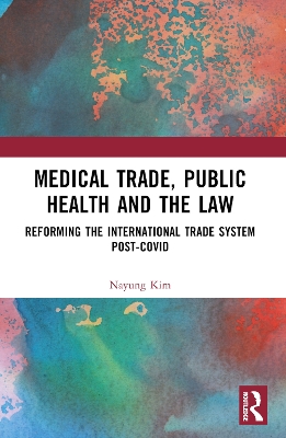 Medical Trade, Public Health, and the Law: Reforming the International Trade System Post-Covid book
