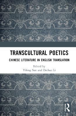 Transcultural Poetics: Chinese Literature in English Translation by Yifeng Sun