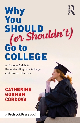 Why You Should (or Shouldn’t) Go to College: A Modern Guide for Understanding Your College and Career Choices book