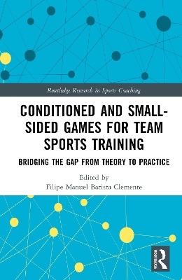 Conditioned and Small-Sided Games for Team Sports Training: Bridging the Gap from Theory to Practice book